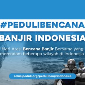 Peduli Banjir Indonesia, Ayo Tolong Sesama!